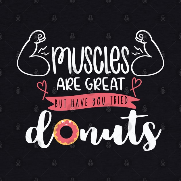 Muscles Are Great But Have You Tried Donuts by Phorase